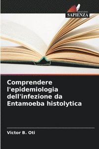 bokomslag Comprendere l'epidemiologia dell'infezione da Entamoeba histolytica