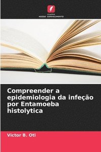 bokomslag Compreender a epidemiologia da infeção por Entamoeba histolytica