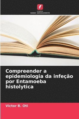 Compreender a epidemiologia da infeo por Entamoeba histolytica 1