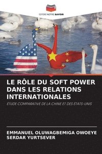 bokomslag Le Rle Du Soft Power Dans Les Relations Internationales