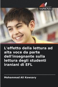 bokomslag L'effetto della lettura ad alta voce da parte dell'insegnante sulla lettura degli studenti iraniani di EFL