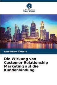 bokomslag Die Wirkung von Customer Relationship Marketing auf die Kundenbindung