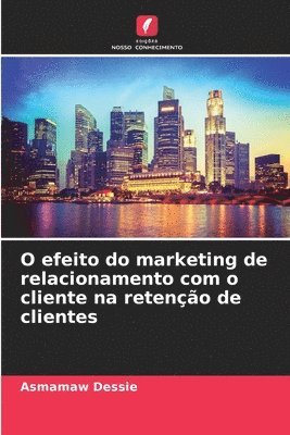 O efeito do marketing de relacionamento com o cliente na reteno de clientes 1