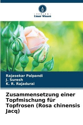 bokomslag Zusammensetzung einer Topfmischung fr Topfrosen (Rosa chinensis Jacq)