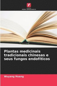 bokomslag Plantas medicinais tradicionais chinesas e seus fungos endofticos