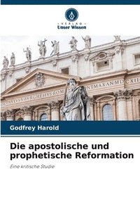 bokomslag Die apostolische und prophetische Reformation