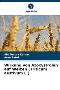 bokomslag Wirkung von Azoxystrobin auf Weizen (Triticum aestivum L.)
