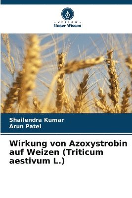 bokomslag Wirkung von Azoxystrobin auf Weizen (Triticum aestivum L.)