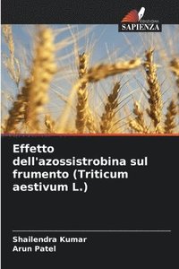 bokomslag Effetto dell'azossistrobina sul frumento (Triticum aestivum L.)