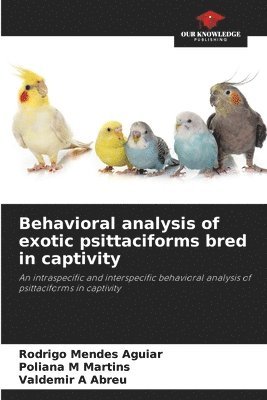 Behavioral analysis of exotic psittaciforms bred in captivity 1