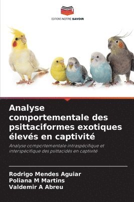 bokomslag Analyse comportementale des psittaciformes exotiques levs en captivit