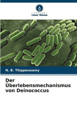 Der berlebensmechanismus von Deinococcus 1