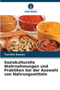 bokomslag Soziokulturelle Wahrnehmungen und Praktiken bei der Auswahl von Nahrungsmitteln