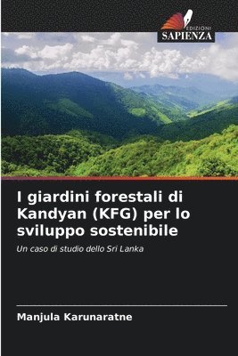 bokomslag I giardini forestali di Kandyan (KFG) per lo sviluppo sostenibile