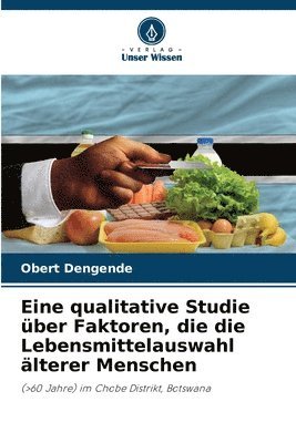 bokomslag Eine qualitative Studie ber Faktoren, die die Lebensmittelauswahl lterer Menschen