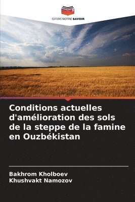 Conditions actuelles d'amlioration des sols de la steppe de la famine en Ouzbkistan 1