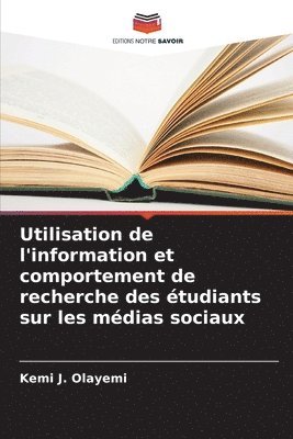 bokomslag Utilisation de l'information et comportement de recherche des tudiants sur les mdias sociaux