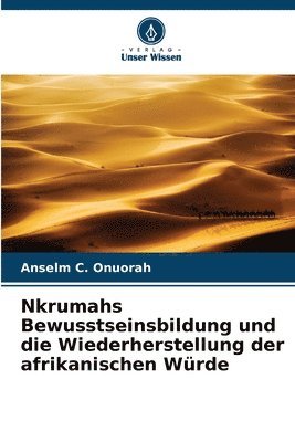 bokomslag Nkrumahs Bewusstseinsbildung und die Wiederherstellung der afrikanischen Wrde