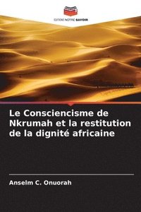 bokomslag Le Consciencisme de Nkrumah et la restitution de la dignit africaine