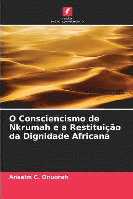 bokomslag O Consciencismo de Nkrumah e a Restituio da Dignidade Africana