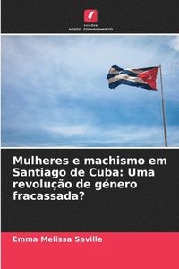 bokomslag Mulheres e machismo em Santiago de Cuba: Uma revolução de género fracassada?