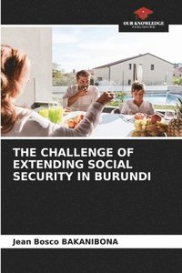 bokomslag The Challenge of Extending Social Security in Burundi