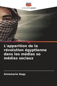 bokomslag L'apparition de la rvolution gyptienne dans les mdias so mdias sociaux