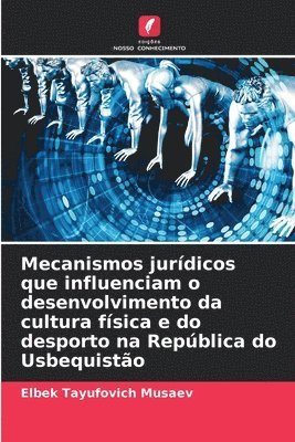 bokomslag Mecanismos jurdicos que influenciam o desenvolvimento da cultura fsica e do desporto na Repblica do Usbequisto