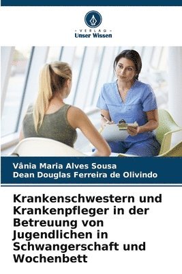 bokomslag Krankenschwestern und Krankenpfleger in der Betreuung von Jugendlichen in Schwangerschaft und Wochenbett