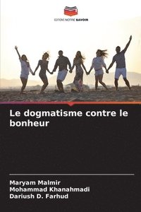 bokomslag Le dogmatisme contre le bonheur