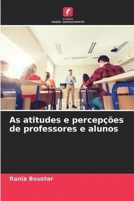 bokomslag As atitudes e percepes de professores e alunos