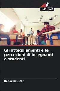 bokomslag Gli atteggiamenti e le percezioni di insegnanti e studenti