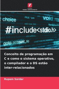 bokomslag Conceito de programao em C e como o sistema operativo, o compilador e o DS esto inter-relacionados