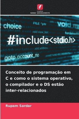 Conceito de programao em C e como o sistema operativo, o compilador e o DS esto inter-relacionados 1