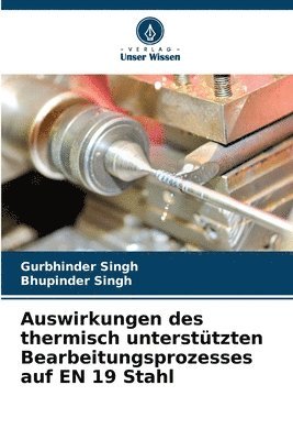 bokomslag Auswirkungen des thermisch untersttzten Bearbeitungsprozesses auf EN 19 Stahl