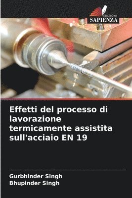 bokomslag Effetti del processo di lavorazione termicamente assistita sull'acciaio EN 19