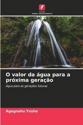 bokomslag O valor da gua para a prxima gerao