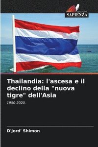 bokomslag Thailandia: l'ascesa e il declino della 'nuova tigre' dell'Asia