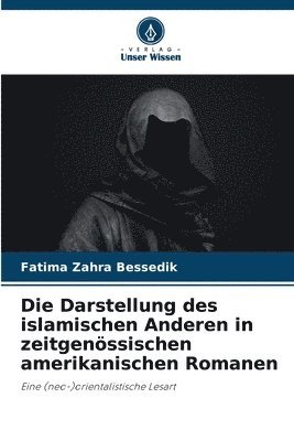 Die Darstellung des islamischen Anderen in zeitgenssischen amerikanischen Romanen 1