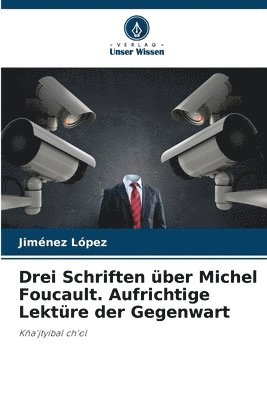 Drei Schriften ber Michel Foucault. Aufrichtige Lektre der Gegenwart 1