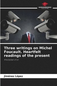 bokomslag Three writings on Michel Foucault. Heartfelt readings of the present