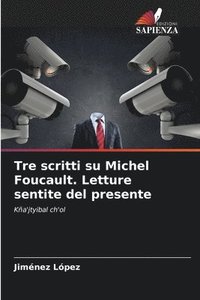 bokomslag Tre scritti su Michel Foucault. Letture sentite del presente