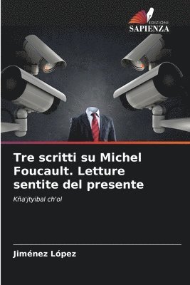 Tre scritti su Michel Foucault. Letture sentite del presente 1