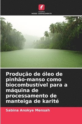 Produo de leo de pinho-manso como biocombustvel para a mquina de processamento de manteiga de karit 1