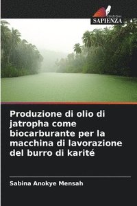 bokomslag Produzione di olio di jatropha come biocarburante per la macchina di lavorazione del burro di karit