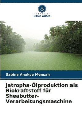 bokomslag Jatropha-lproduktion als Biokraftstoff fr Sheabutter-Verarbeitungsmaschine