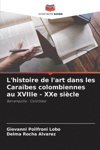 bokomslag L'histoire de l'art dans les Caraïbes colombiennes au XVIIIe - XXe siècle