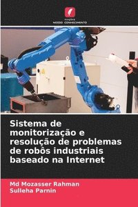 bokomslag Sistema de monitorização e resolução de problemas de robôs industriais baseado na Internet