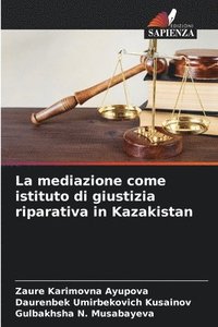 bokomslag La mediazione come istituto di giustizia riparativa in Kazakistan
