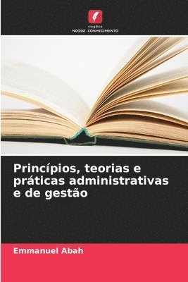 bokomslag Princpios, teorias e prticas administrativas e de gesto